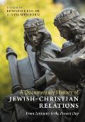 A Documentary History of Jewish-Christian Relations: From Antiquity to the Present Day