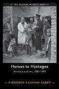 Heroes to Hostages: America and Iran, 1800-1988
