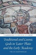 Traditional and Cosmic Gods in Later Plato and the Early Academy