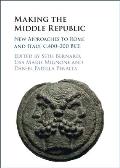 Making the Middle Republic: New Approaches to Rome and Italy, C.400-200 Bce
