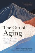 The Gift of Aging: Growing Older with Purpose, Planning, and Positivity