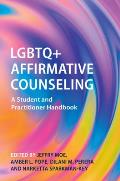 LGBTQ+ Affirmative Counseling: A Student and Practitioner Handbook