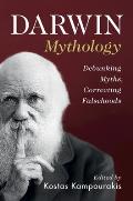 Darwin Mythology: Debunking Myths, Correcting Falsehoods