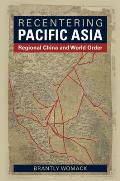 Recentering Pacific Asia: Regional China and World Order