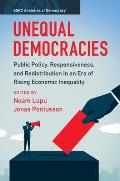 Unequal Democracies: Public Policy, Responsiveness, and Redistribution in an Era of Rising Economic Inequality