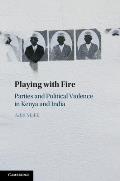 Playing with Fire: Parties and Political Violence in Kenya and India