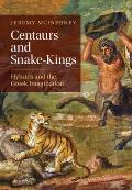 Centaurs and Snake-Kings: Hybrids and the Greek Imagination