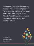 International Cooperation for Enhancing Nuclear Safety, Security, Safeguards and Non-proliferation-60 Years of IAEA and EURATOM: Proceedings of the XX