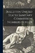 Bullettin United States Sanitary Commission Numbers 13 to 24