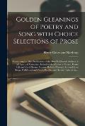 Golden Gleanings of Poetry and Song With Choice Selections of Prose [microform]: Containing the Best Productions of the Most Celebrated Authors of All