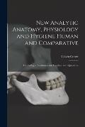 New Analytic Anatomy, Physiology and Hygiene Human and Comparative: for Colleges, Academies and Families: With Questions