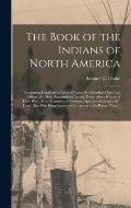 The Book of the Indians of North America [microform]: Comprising Details in the Lives of About Five Hundred Chiefs and Others, the Most Distinguished