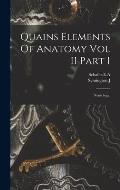Quains Elements Of Anatomy Vol II Part I