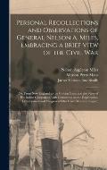Personal Recollections and Observations of General Nelson A. Miles, Embracing a Brief View of the Civil War; or, From New England to the Golden Gate,