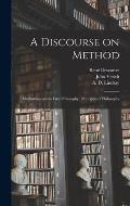 A Discourse on Method; Meditations on the First Philosophy; Principles of Philosophy