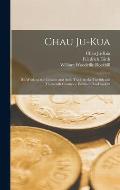 Chau Ju-Kua: His Work on the Chinese and Arab Trade in the Twelfth and Thirteenth Centuries, Entitled Chu-fan-chï