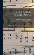 The Church Praise Book: a Selection of Hymns and Tunes for Christian Worship