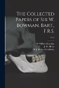 The Collected Papers of Sir W. Bowman, Bart., F.R.S. [electronic Resource]; Vol 1