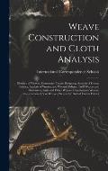 Weave Construction and Cloth Analysis: Glossary of Weaves, Elementary Textile Designing, Analysis of Cotton Fabrics, Analysis of Woolen and Worsted Fa