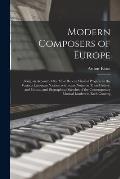 Modern Composers of Europe: Being an Account of the Most Recent Musical Progress in the Various European Nations, With Some Notes on Their History
