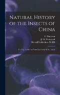 Natural History of the Insects of China: the Figures Drawn From Specimens of the Insects