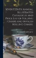 Seventeenth Annual Illustrated Catalogue and Price List of Folding Chairs and Invalid Rolling Chairs.