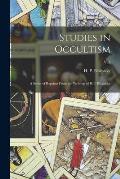 Studies in Occultism: a Series of Reprints From the Writings of H.P. Blavatsky; v. 3