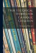 True Historical Stories for Catholic Children