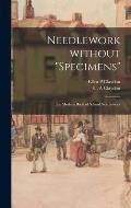 Needlework Without specimens: the Modern Book of School Needlework
