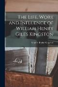 The Life, Work and Influence of William Henry Giles Kingston