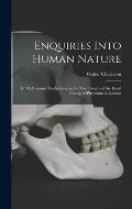 Enquiries Into Human Nature: in VI Anatomic Praelections, in the New Theatre of the Royal College of Physicians in London