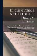 English Visible Speech for the Million;: for Communicating the Exact Pronunciation of the Language to Native or Foreign Learners, and for Teaching Chi