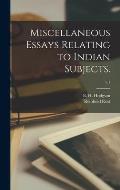 Miscellaneous Essays Relating to Indian Subjects.; v.1