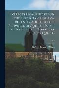 Extracts From Reports on the District of Ungava, Recently Added to the Province of Quebec Under the Name of the Territory of New Quebec; 1915