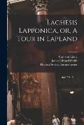 Lachesis Lapponica, or, A Tour in Lapland [electronic Resource]; 2