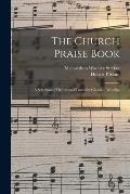 The Church Praise Book: a Selection of Hymns and Tunes for Christian Worship