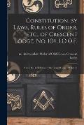 Constitution, by Laws, Rules of Order, Etc., of Crescent Lodge, No. 104, I.O.O.F. [microform]: Under the Jurisdiction of the Grand Lodge of Ontario