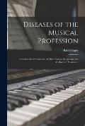Diseases of the Musical Profession: a Systematic Presentation of Their Causes, Symptoms and Methods of Treatment
