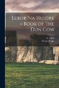 Lebor Na Huidre = Book of the Dun Cow