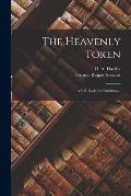 The Heavenly Token: a Gift Book for Christians ..