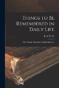Things to Be Remembered in Daily Life: With Personal Experiences and Recollections