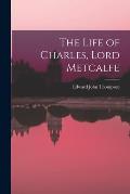 The Life of Charles, Lord Metcalfe