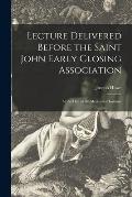 Lecture Delivered Before the Saint John Early Closing Association [microform]: at the Hall of the Mechanics' Institute