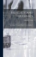 Heredity and Eugenics: a Course of Lectures Summarizing Recent Advances in Knowledge in Variation, Heredity, and Evolution ...