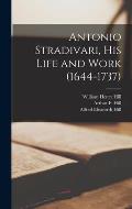 Antonio Stradivari, His Life and Work (1644-1737)