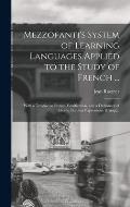 Mezzofanti's System of Learning Languages Applied to the Study of French ...: With a Treatise on French Versification, and a Dictionary of Idioms, Pec