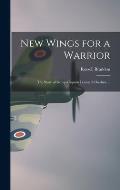 New Wings for a Warrior: the Story of Group-Captain Leonard Cheshire ...