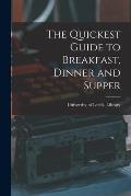 The Quickest Guide to Breakfast, Dinner and Supper