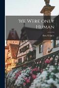 We Were Only Human