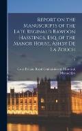 Report on the Manuscripts of the Late Reginald Rawdon Hasstings, Esq. of the Manor House, Ashby De La Zouch; 2